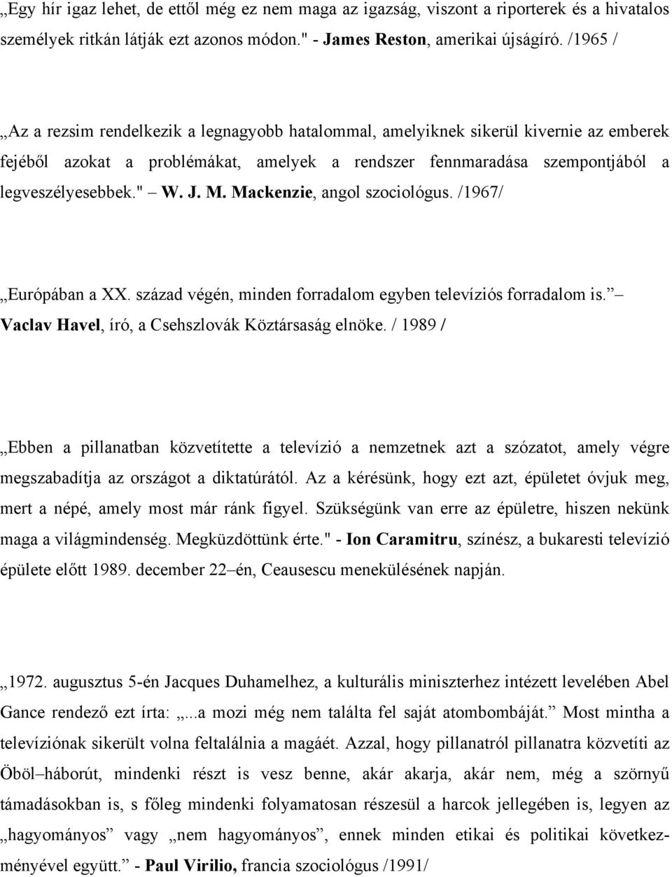 M. Mackenzie, angol szociológus. /1967/ Európában a XX. század végén, minden forradalom egyben televíziós forradalom is. Vaclav Havel, író, a Csehszlovák Köztársaság elnöke.