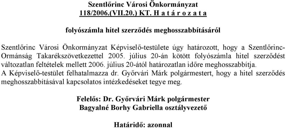 határozott, hogy a Szentlőrinc- Ormánság Takarékszövetkezettel 2005.