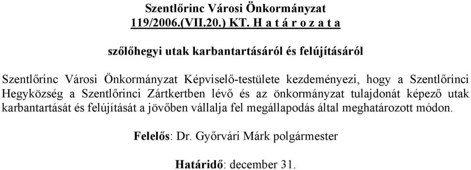 Önkormányzat Képviselő-testülete kezdeményezi, hogy a Szentlőrinci Hegyközség a Szentlőrinci