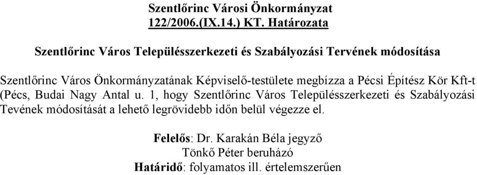 Önkormányzatának Képviselő-testülete megbízza a Pécsi Építész Kör Kft-t (Pécs, Budai Nagy Antal u.