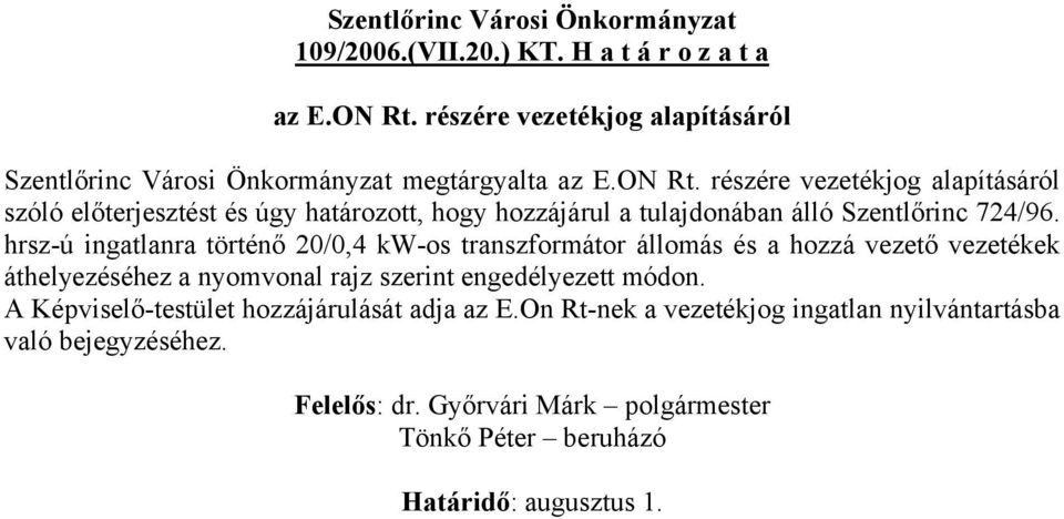 részére vezetékjog alapításáról szóló előterjesztést és úgy határozott, hogy hozzájárul a tulajdonában álló Szentlőrinc 724/96.