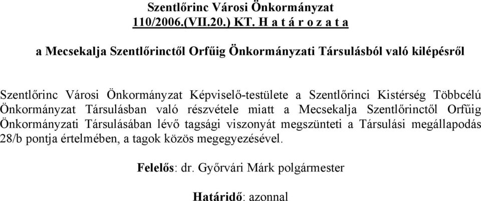 Önkormányzat Képviselő-testülete a Szentlőrinci Kistérség Többcélú Önkormányzat Társulásban való részvétele miatt a