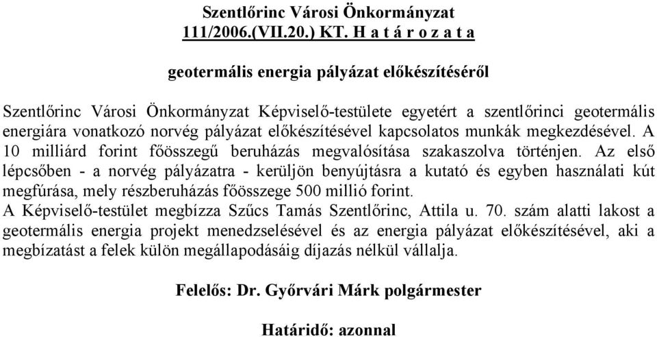 pályázat előkészítésével kapcsolatos munkák megkezdésével. A 10 milliárd forint főösszegű beruházás megvalósítása szakaszolva történjen.