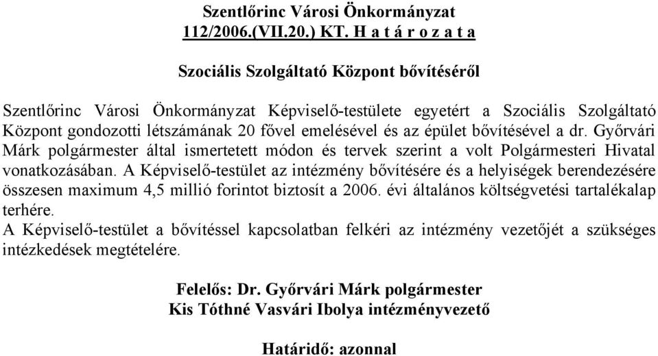 létszámának 20 fővel emelésével és az épület bővítésével a dr. Győrvári Márk polgármester által ismertetett módon és tervek szerint a volt Polgármesteri Hivatal vonatkozásában.