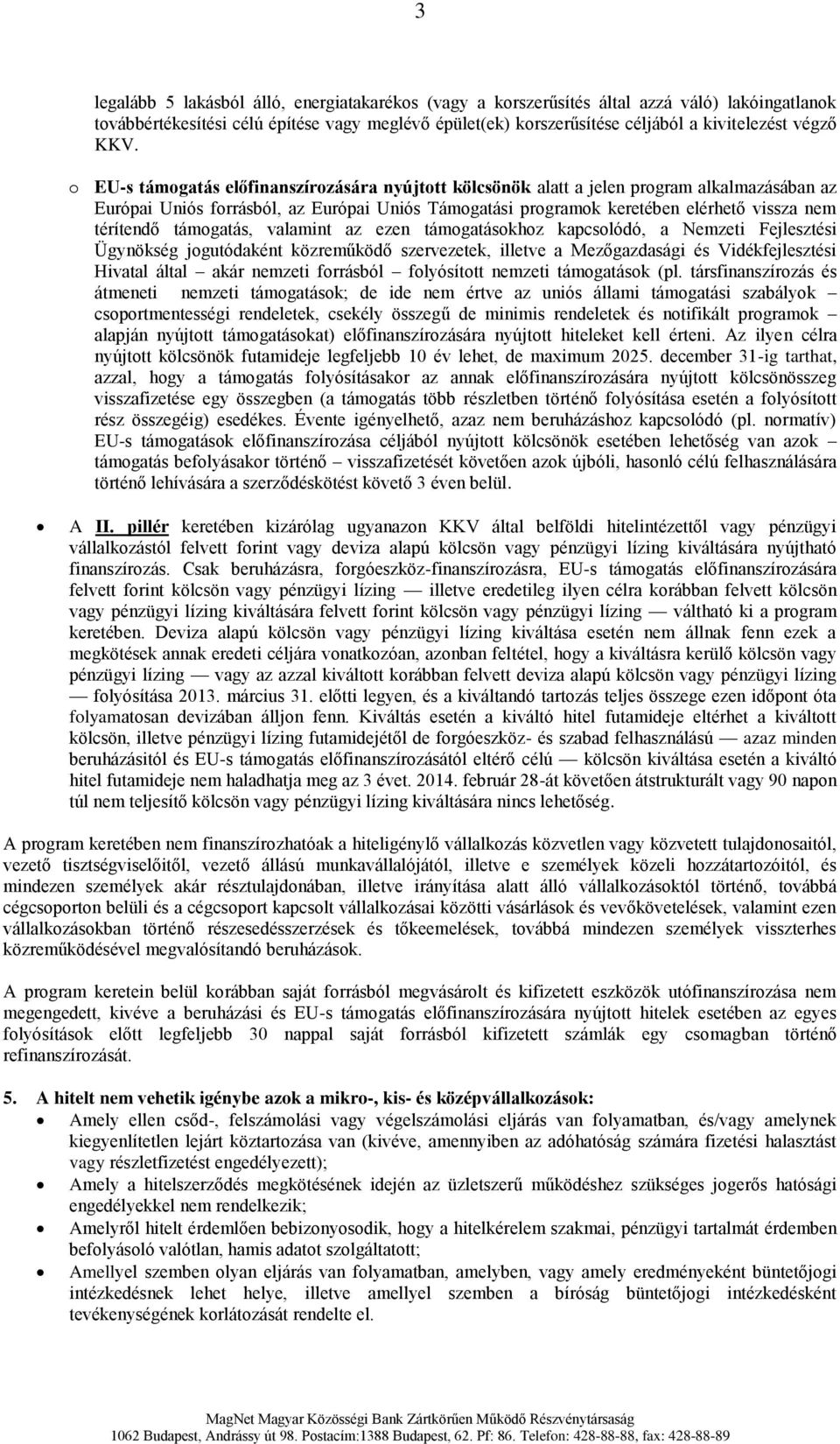 térítendő támogatás, valamint az ezen támogatásokhoz kapcsolódó, a Nemzeti Fejlesztési Ügynökség jogutódaként közreműködő szervezetek, illetve a Mezőgazdasági és Vidékfejlesztési Hivatal által akár