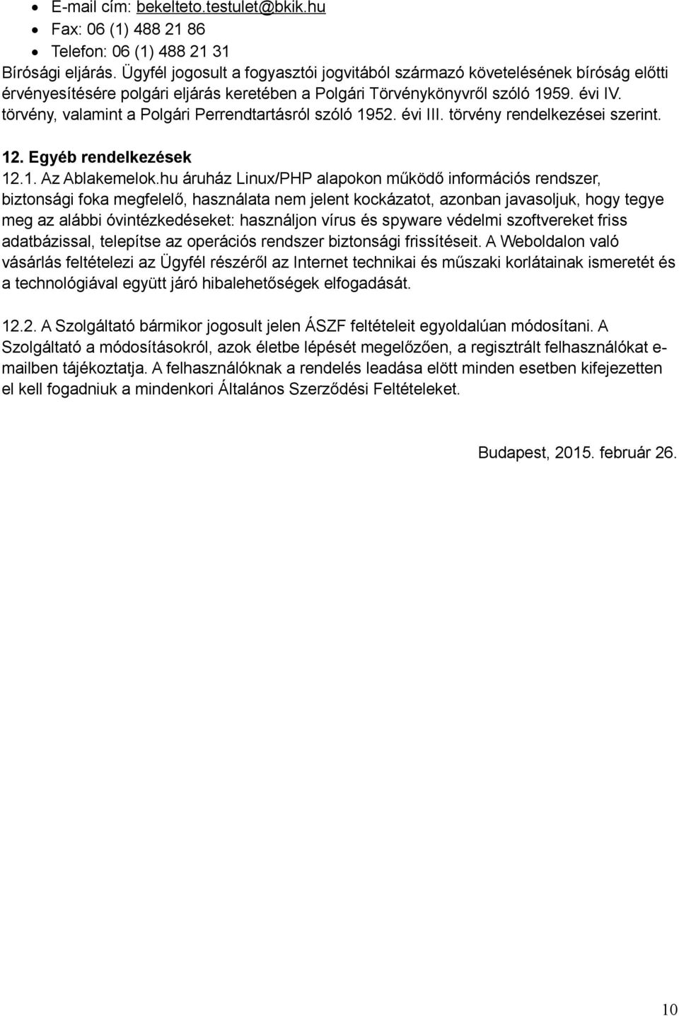 törvény, valamint a Polgári Perrendtartásról szóló 1952. évi III. törvény rendelkezései szerint. 12. Egyéb rendelkezések 12.1. Az Ablakemelok.