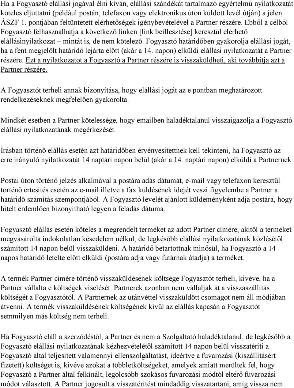 Ebből a célból Fogyasztó felhasználhatja a következő linken [link beillesztése] keresztül elérhető elállásinyilatkozat mintát is, de nem kötelező.