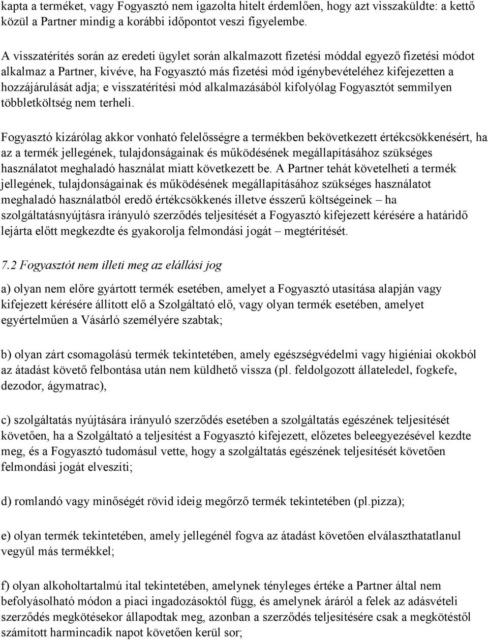 hozzájárulását adja; e visszatérítési mód alkalmazásából kifolyólag Fogyasztót semmilyen többletköltség nem terheli.