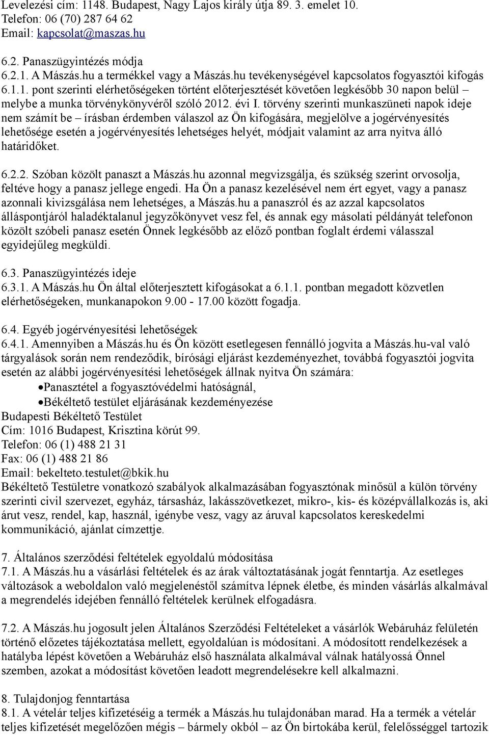 törvény szerinti munkaszüneti napok ideje nem számít be írásban érdemben válaszol az Ön kifogására, megjelölve a jogérvényesítés lehetősége esetén a jogérvényesítés lehetséges helyét, módjait