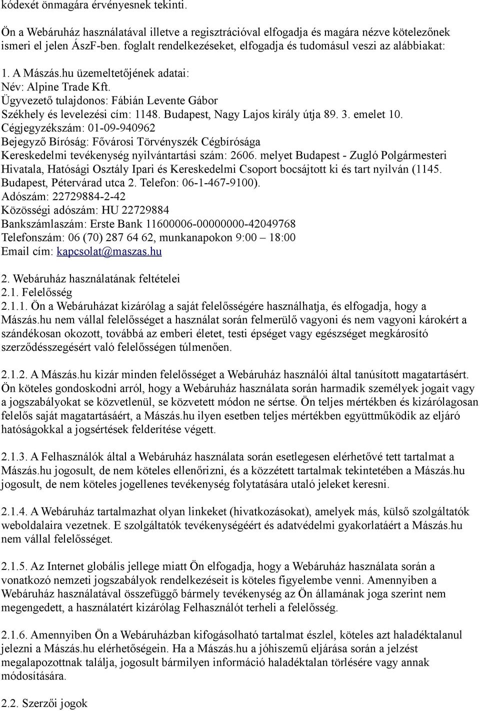 Ügyvezető tulajdonos: Fábián Levente Gábor Székhely és levelezési cím: 1148. Budapest, Nagy Lajos király útja 89. 3. emelet 10.