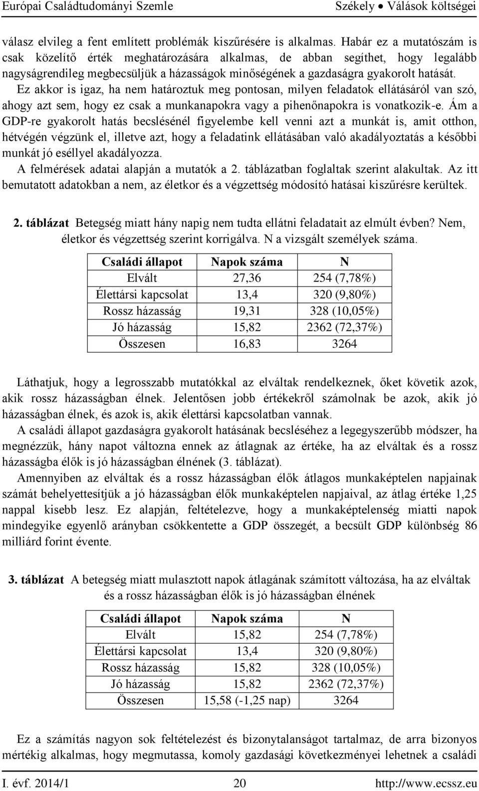 Ez akkor is igaz, ha nem határoztuk meg pontosan, milyen feladatok ellátásáról van szó, ahogy azt sem, hogy ez csak a munkanapokra vagy a pihenőnapokra is vonatkozik-e.