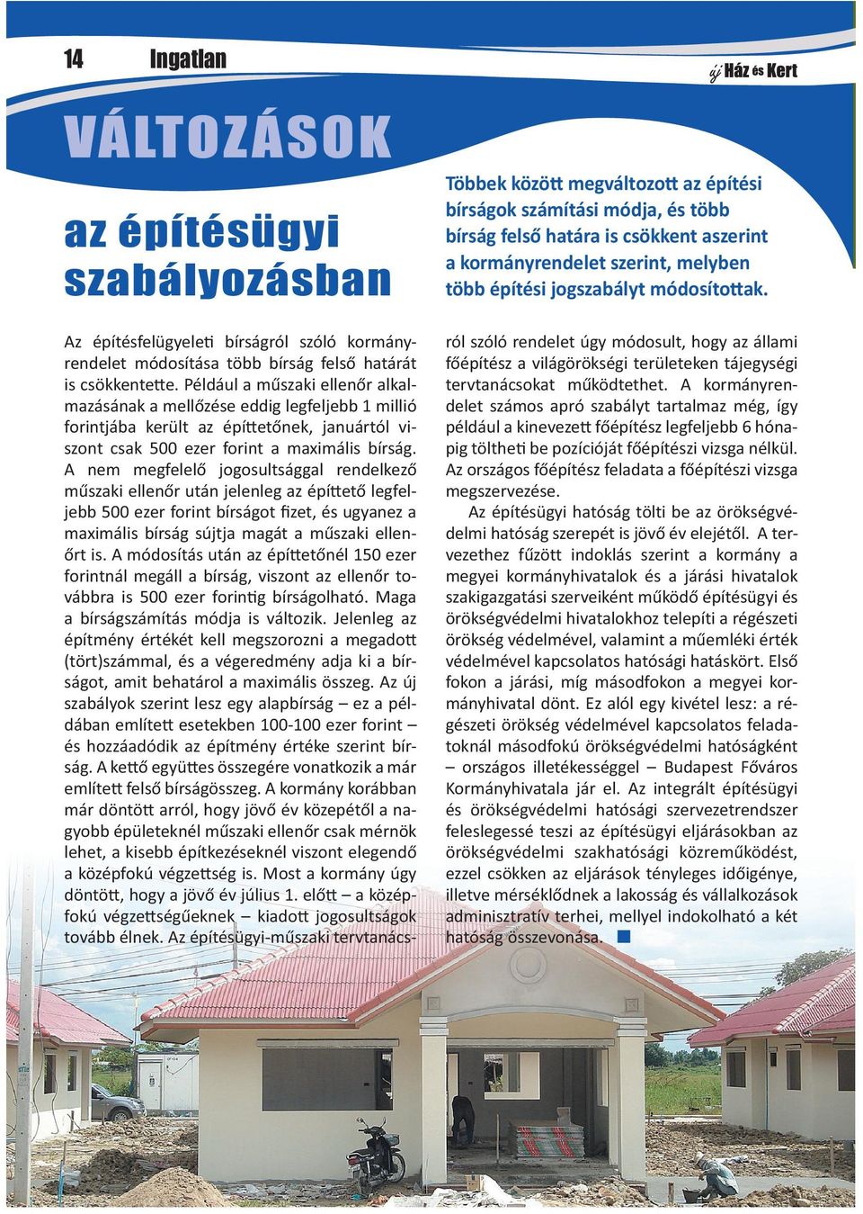 Például a műszaki ellenőr alkalma zásának a mellőzése eddig legfeljebb 1 millió forintjába került az épí etőnek, januártól viszont csak 500 ezer forint a maximális bírság.