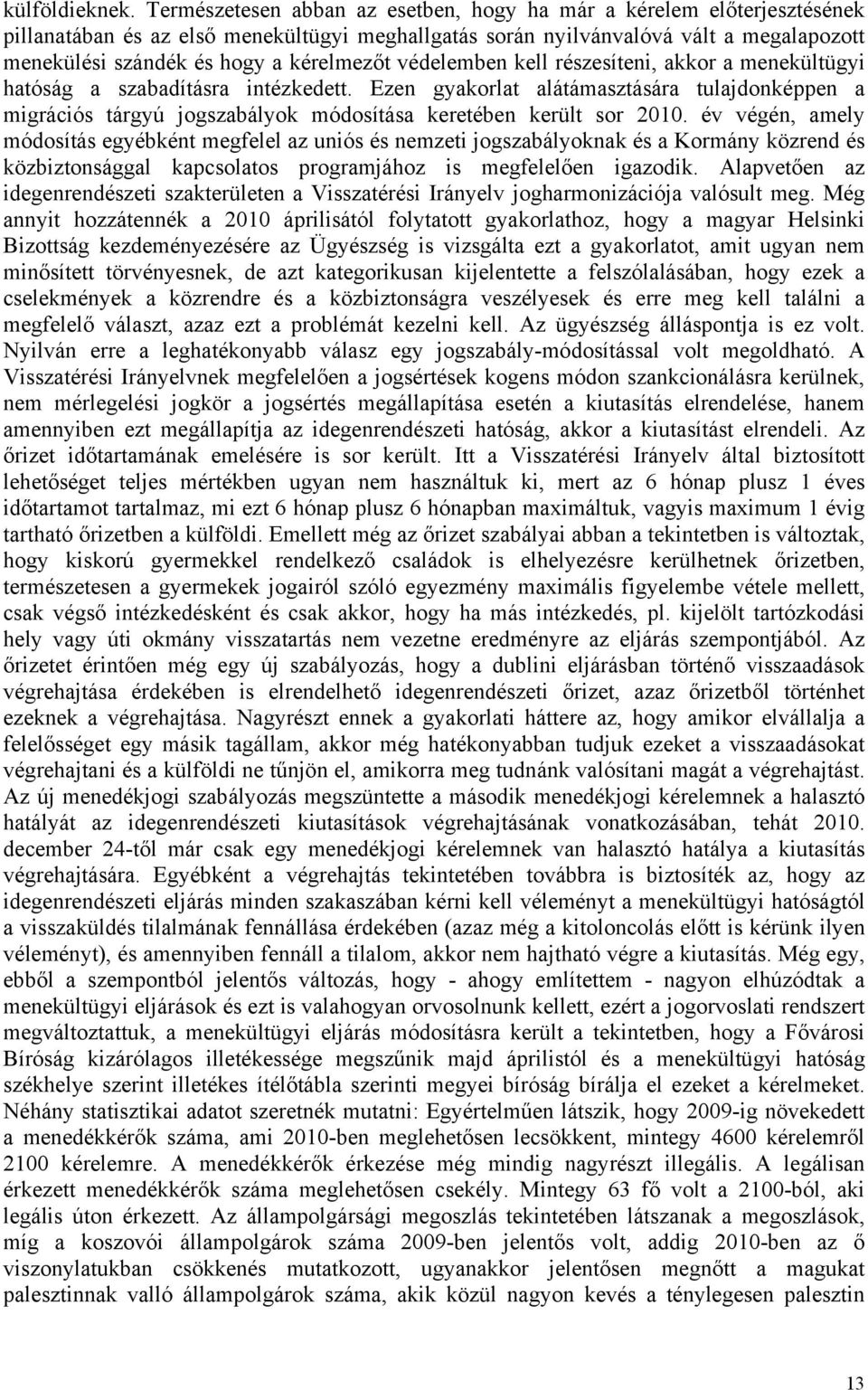 kérelmezőt védelemben kell részesíteni, akkor a menekültügyi hatóság a szabadításra intézkedett.