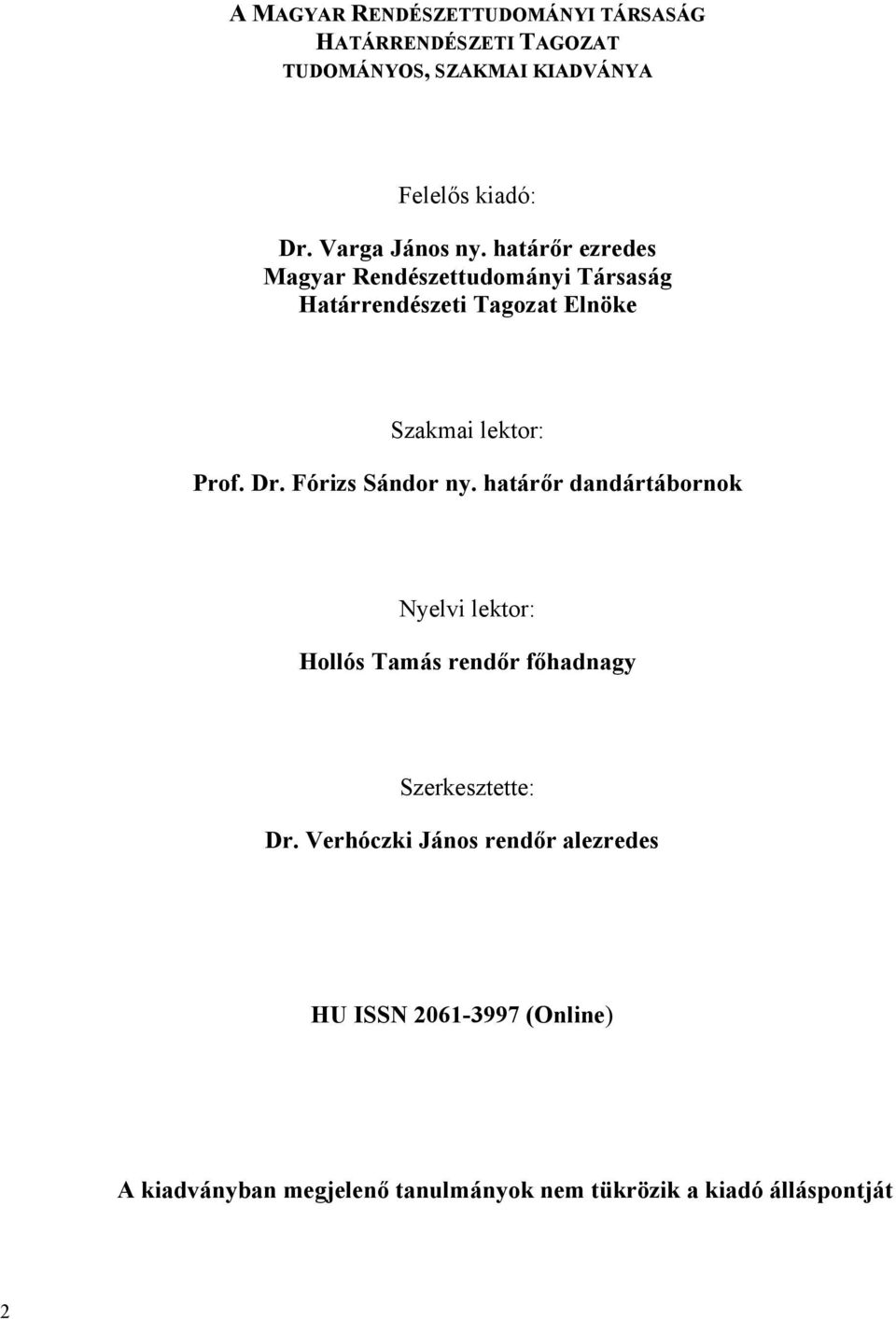 határőr ezredes Magyar Rendészettudományi Társaság Határrendészeti Tagozat Elnöke Szakmai lektor: Prof. Dr.