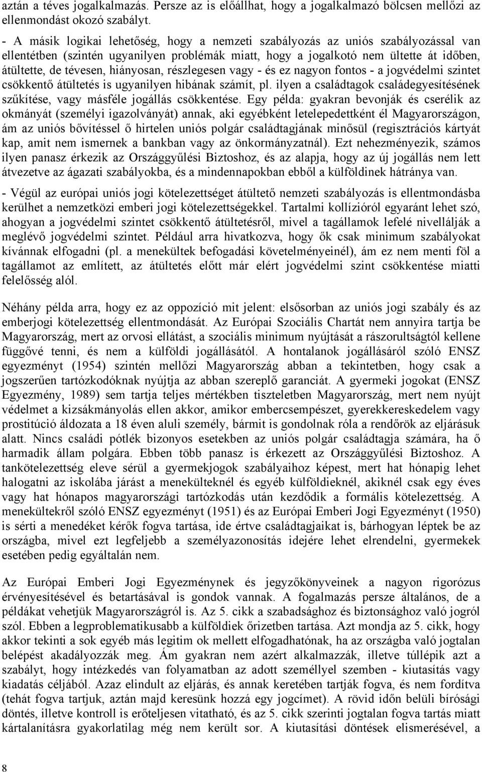 hiányosan, részlegesen vagy - és ez nagyon fontos - a jogvédelmi szintet csökkentő átültetés is ugyanilyen hibának számít, pl.