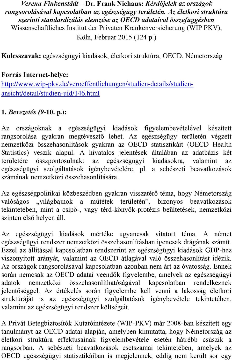 ) Kulcsszavak: egészségügyi kiadások, életkori struktúra, OECD, Németország Forrás Internet-helye: http://www.wip-pkv.de/veroeffentlichungen/studien-details/studienansicht/detail/studien-uid/146.