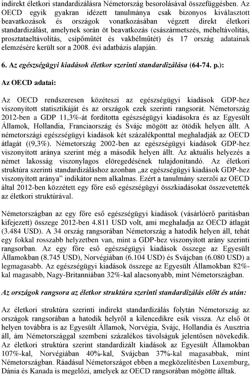 méheltávolítás, prosztataeltávolítás, csípőműtét és vakbélműtét) és 17 ország adatainak elemzésére került sor a 2008. évi adatbázis alapján. 6.