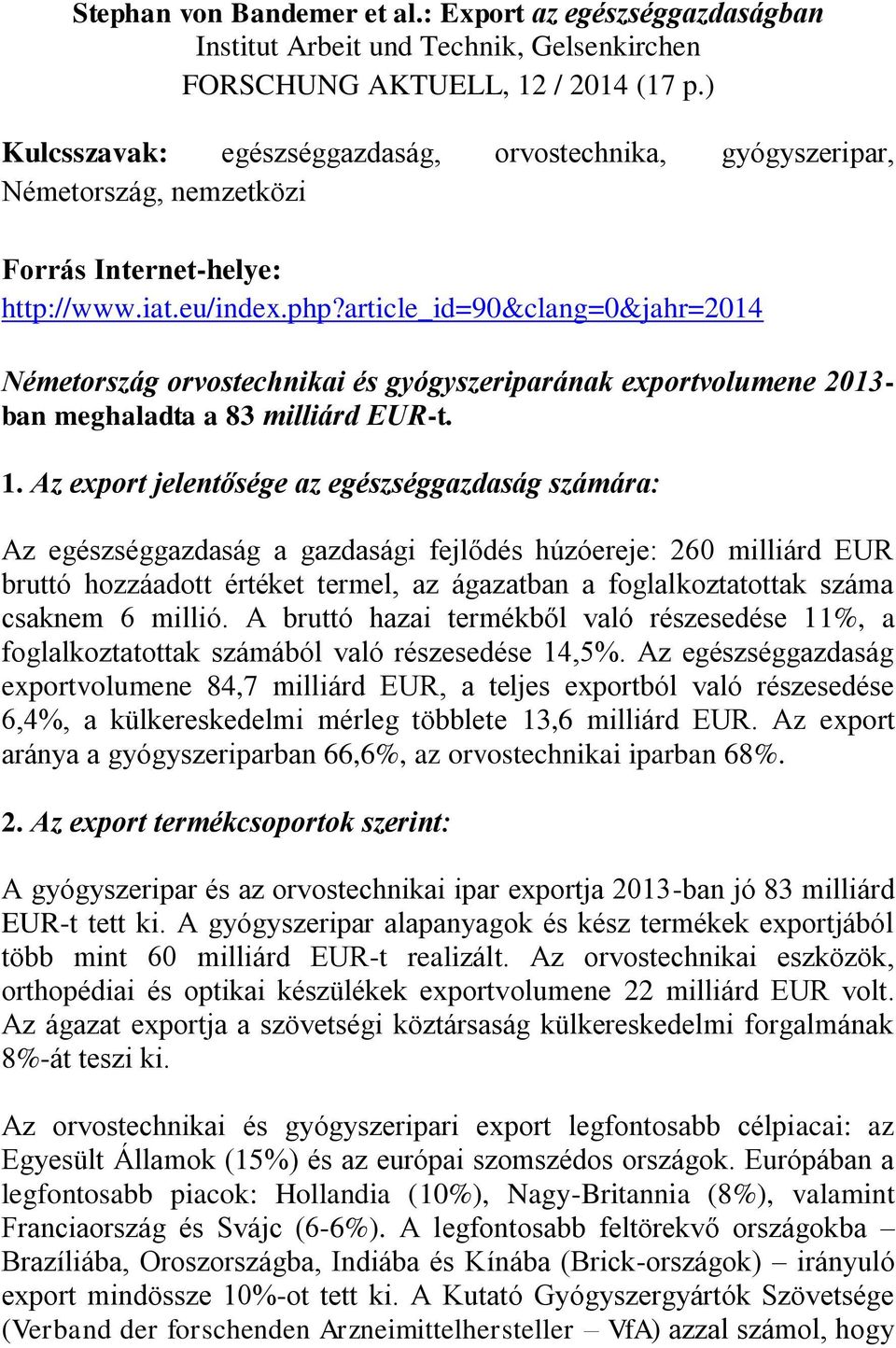 article_id=90&clang=0&jahr=2014 Németország orvostechnikai és gyógyszeriparának exportvolumene 2013- ban meghaladta a 83 milliárd EUR-t. 1.