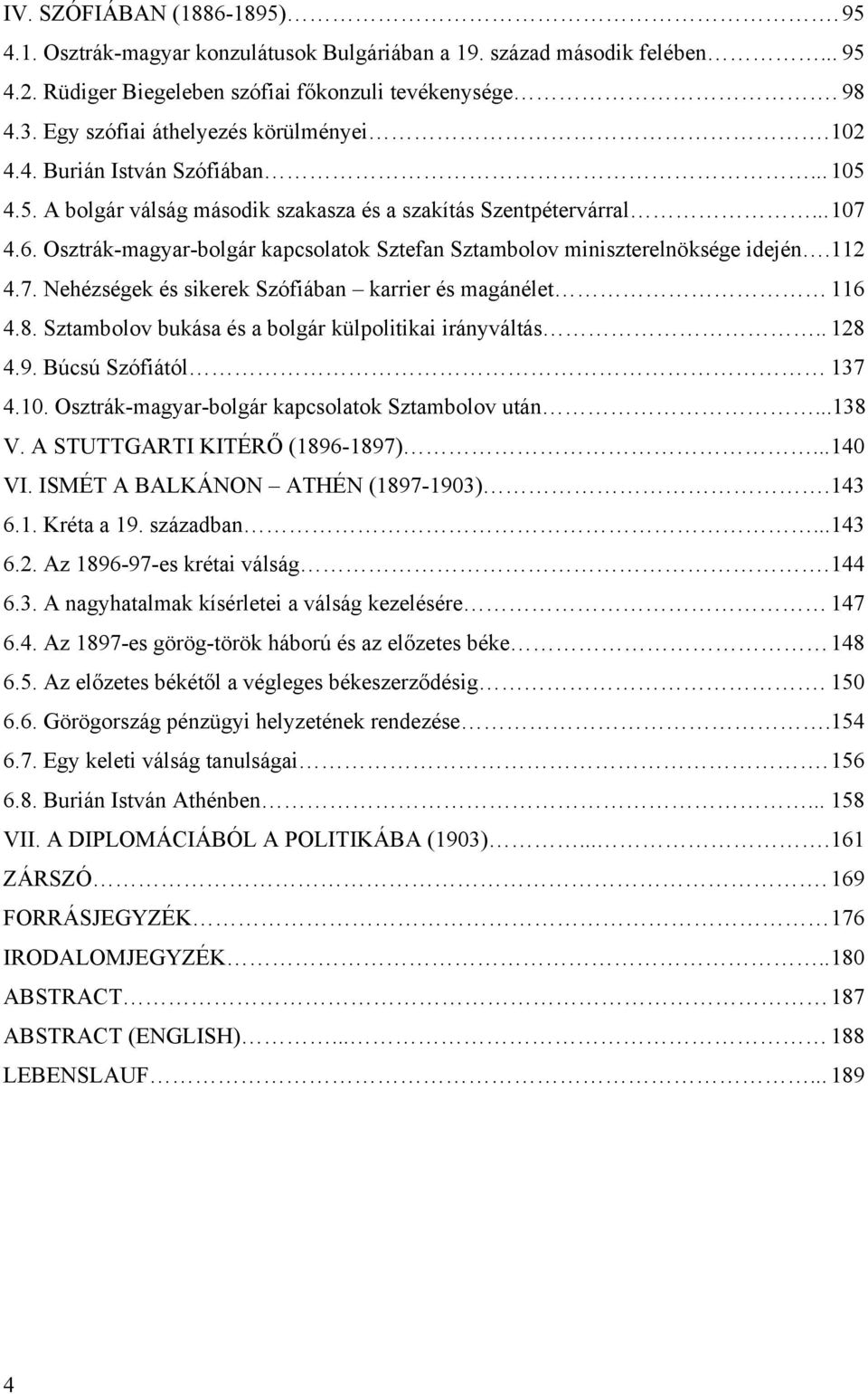 Osztrák-magyar-bolgár kapcsolatok Sztefan Sztambolov miniszterelnöksége idején. 112 4.7. Nehézségek és sikerek Szófiában karrier és magánélet 116 4.8.