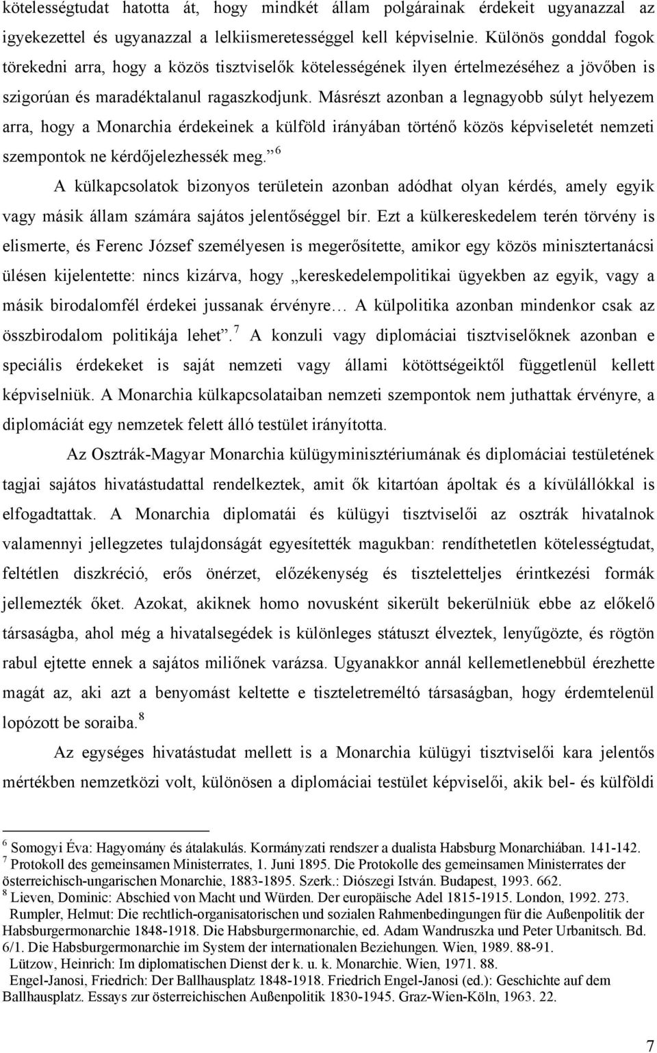 Másrészt azonban a legnagyobb súlyt helyezem arra, hogy a Monarchia érdekeinek a külföld irányában történő közös képviseletét nemzeti szempontok ne kérdőjelezhessék meg.