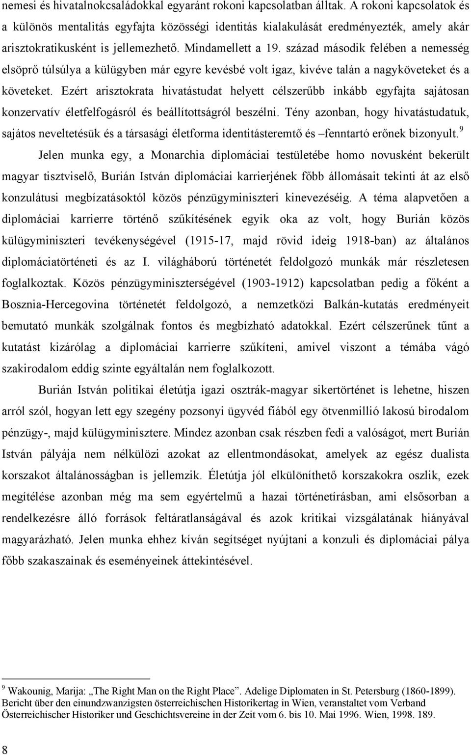 század második felében a nemesség elsöprő túlsúlya a külügyben már egyre kevésbé volt igaz, kivéve talán a nagyköveteket és a követeket.