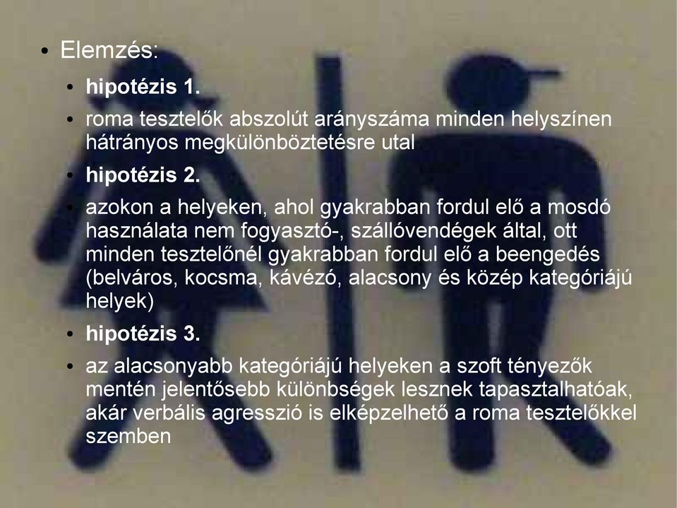 gyakrabban fordul elő a beengedés (belváros, kocsma, kávézó, alacsony és közép kategóriájú helyek) hipotézis 3.