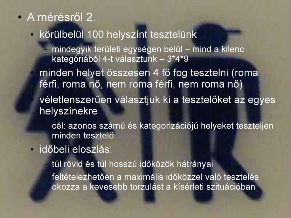 összesen 4 fő fog tesztelni (roma férfi, roma nő, nem roma férfi, nem roma nő) véletlenszerűen választjuk ki a tesztelőket az egyes