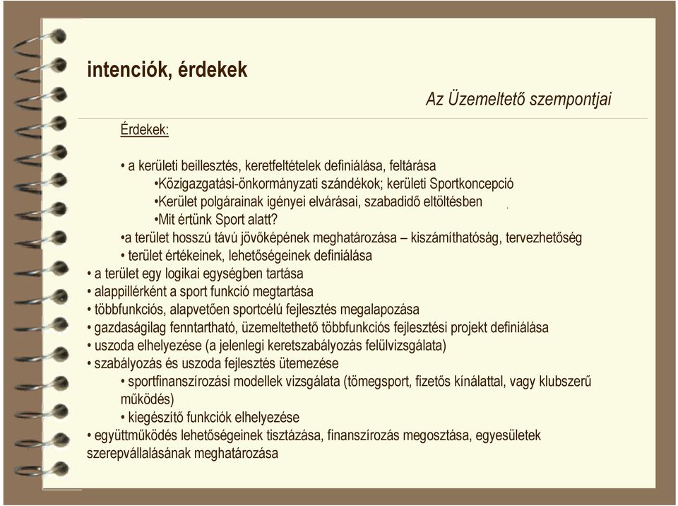 a terület hosszú távú jövőképének meghatározása kiszámíthatóság, tervezhetőség terület értékeinek, lehetőségeinek definiálása a terület egy logikai egységben tartása alappillérként a sport funkció