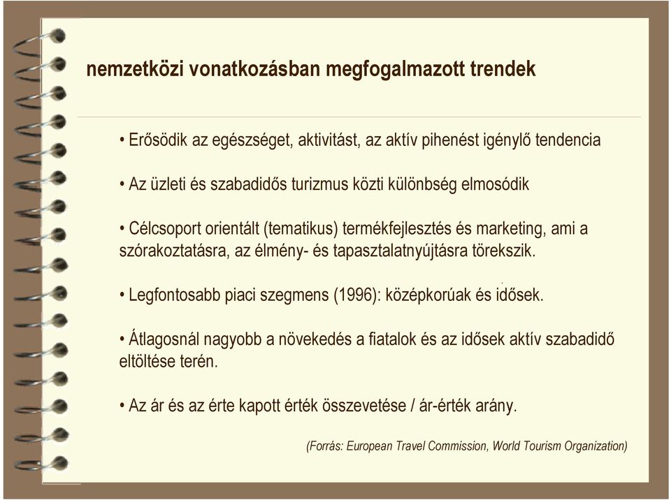 tapasztalatnyújtásra törekszik. Legfontosabb piaci szegmens (1996): középkorúak és idősek.