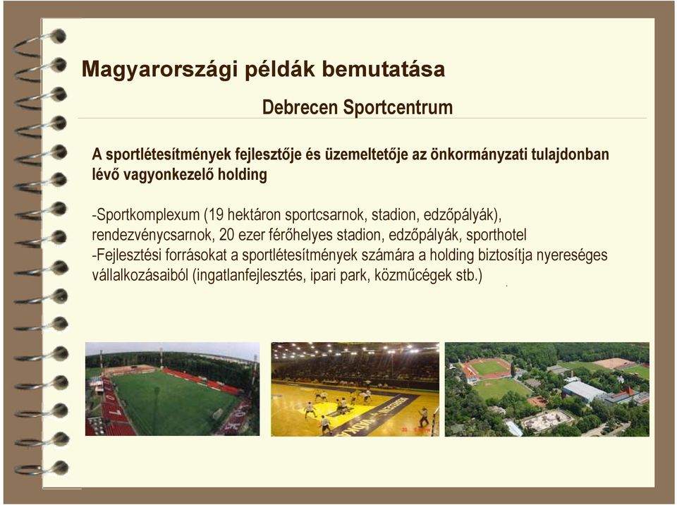 edzőpályák), rendezvénycsarnok, 20 ezer férőhelyes stadion, edzőpályák, sporthotel -Fejlesztési forrásokat a