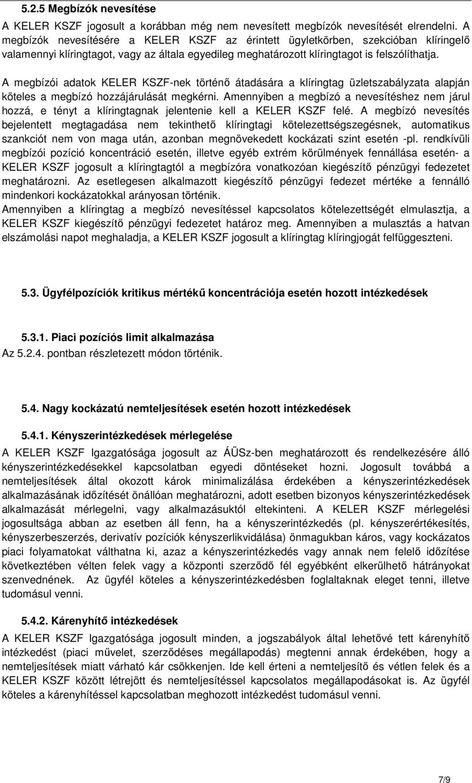 A megbízói adatok KELER KSZF-nek történő átadására a klíringtag üzletszabályzata alapján köteles a megbízó hozzájárulását megkérni.