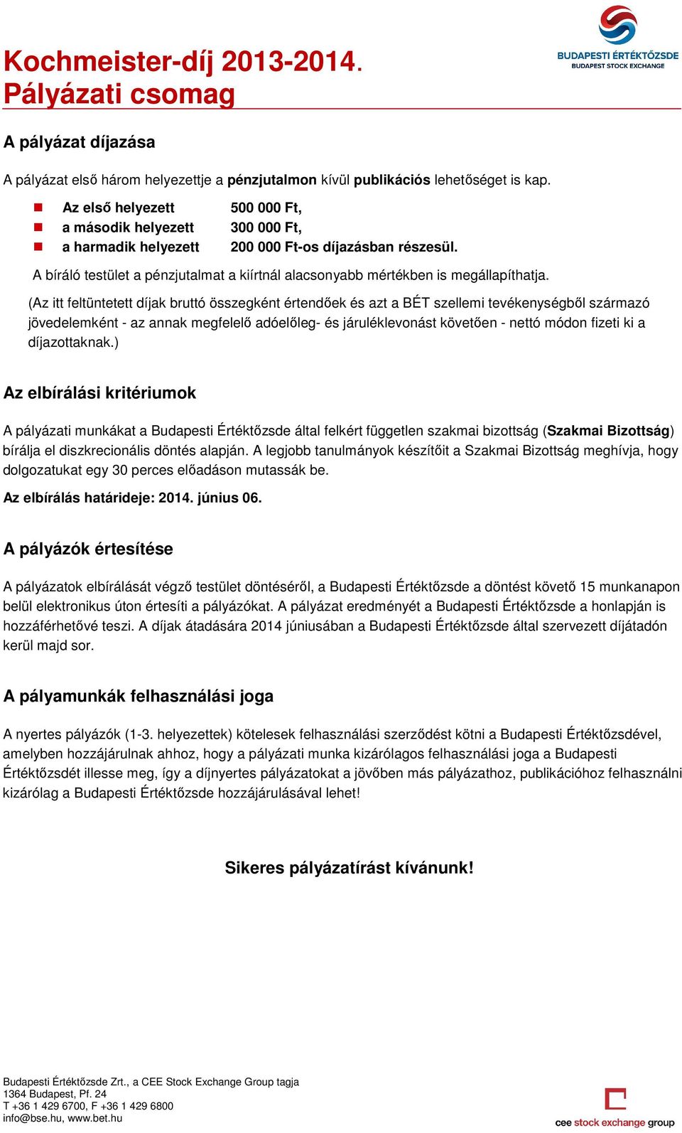 A bíráló testület a pénzjutalmat a kiírtnál alacsonyabb mértékben is megállapíthatja.