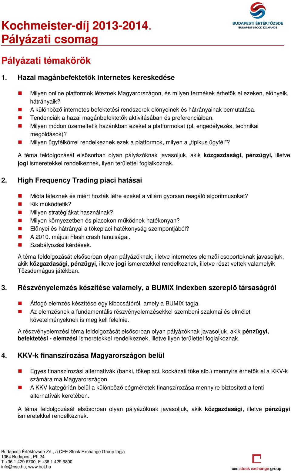 Milyen módon üzemeltetik hazánkban ezeket a platformokat (pl. engedélyezés, technikai megoldások)? Milyen ügyfélkörrel rendelkeznek ezek a platformok, milyen a tipikus ügyfél?