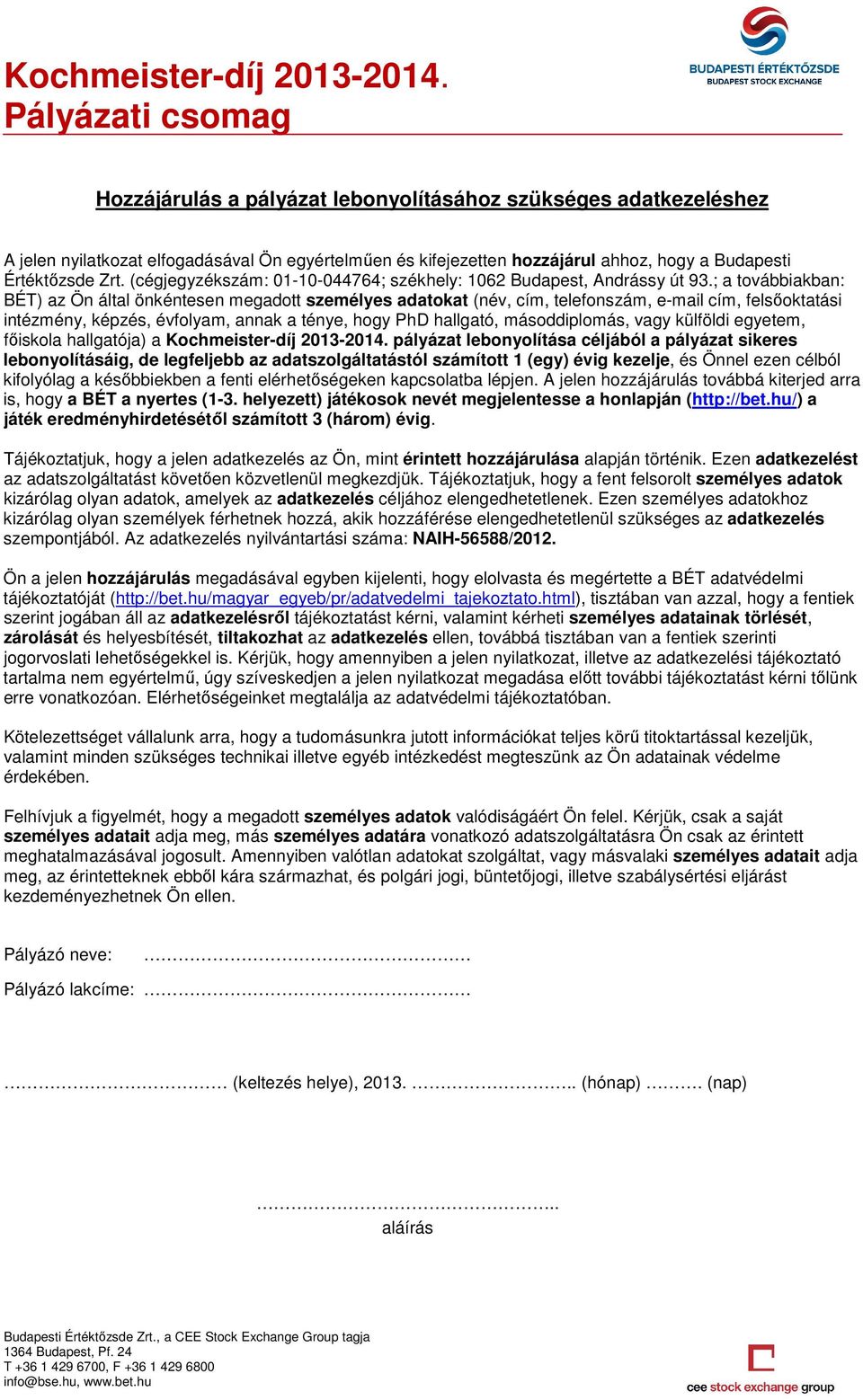 ; a továbbiakban: BÉT) az Ön által önkéntesen megadott személyes adatokat (név, cím, telefonszám, e-mail cím, felsőoktatási intézmény, képzés, évfolyam, annak a ténye, hogy PhD hallgató,