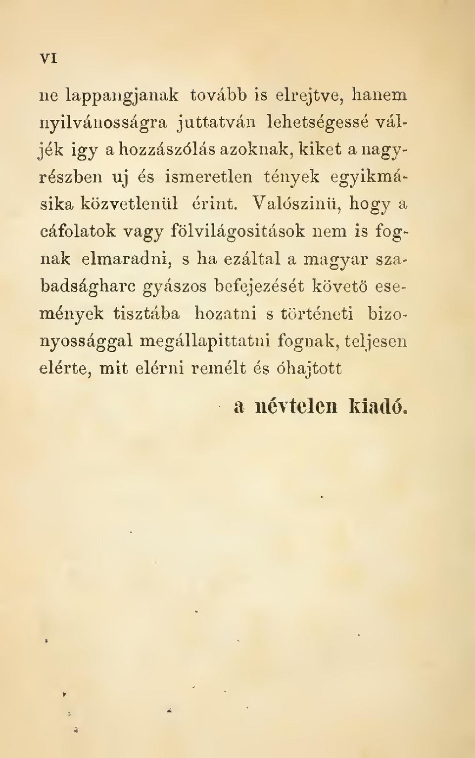 Valószinü, hogy a cáfolatok vagy fölvilágositások nem is fognak elmaradni, s ha ezáltal a magyar szabadságharc