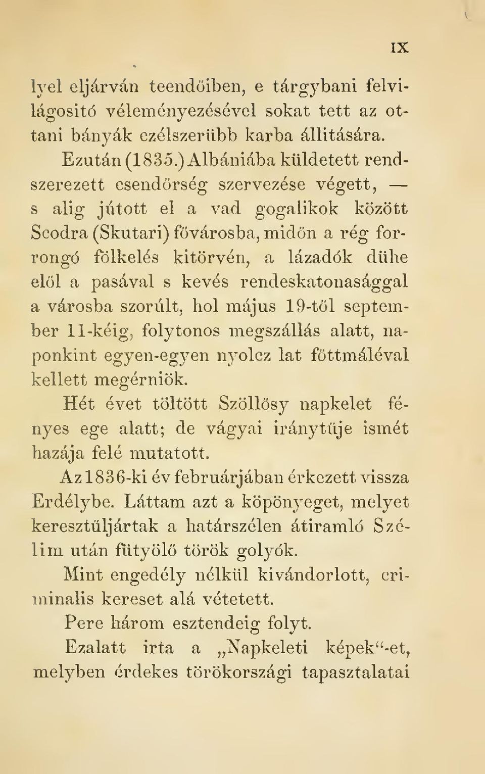 s kevés rendeskatonasággal a városba szorult, hol május 19-tl september 11-kéig, folytonos megszállás alatt, naponkint egyen-egyen nyolcz lat föttmáléval kellett megérniök.