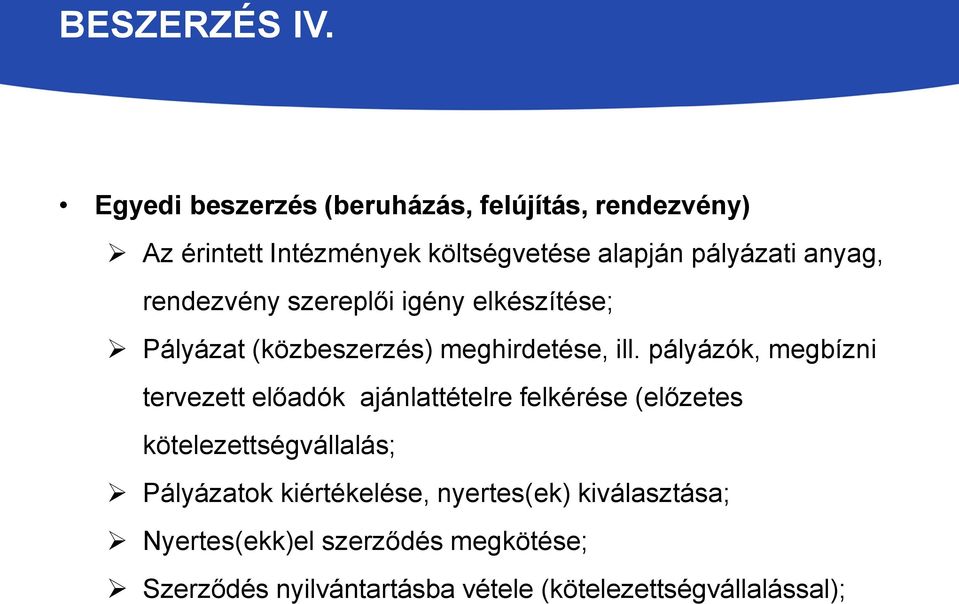 anyag, rendezvény szereplői igény elkészítése; Pályázat (közbeszerzés) meghirdetése, ill.