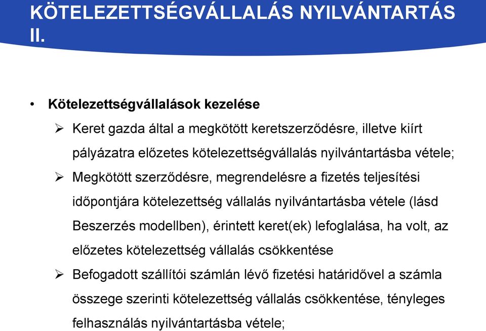 nyilvántartásba vétele; Megkötött szerződésre, megrendelésre a fizetés teljesítési időpontjára kötelezettség vállalás nyilvántartásba vétele (lásd