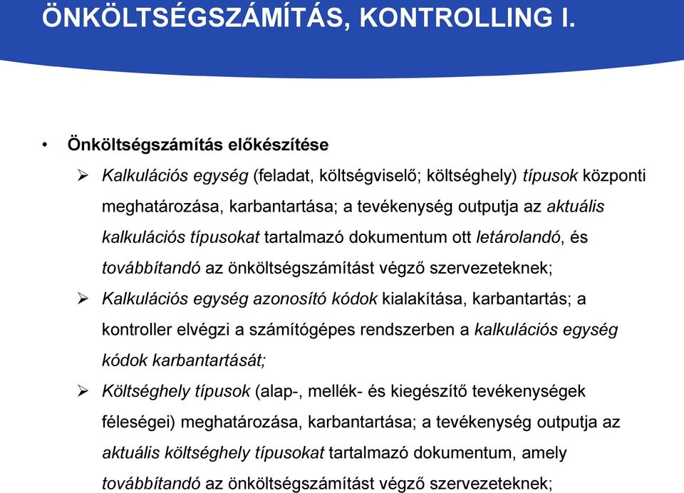 típusokat tartalmazó dokumentum ott letárolandó, és továbbítandó az önköltségszámítást végző szervezeteknek; Kalkulációs egység azonosító kódok kialakítása, karbantartás; a