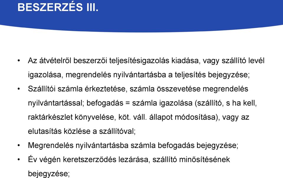 bejegyzése; Szállítói számla érkeztetése, számla összevetése megrendelés nyilvántartással; befogadás = számla igazolása