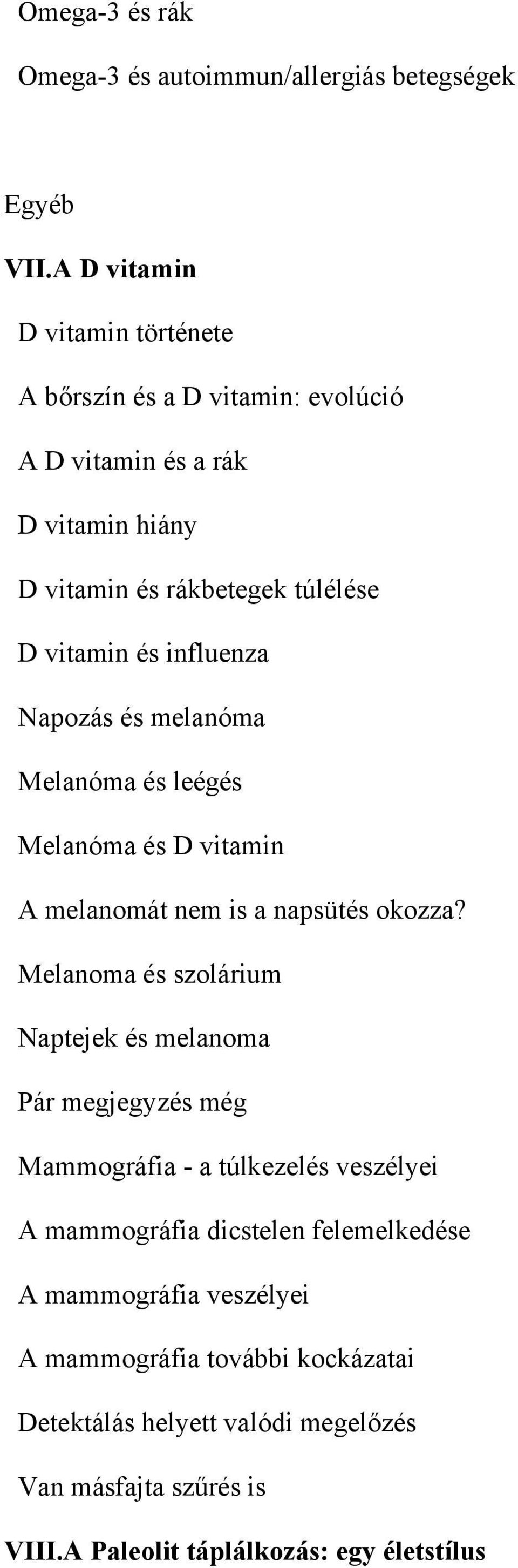 influenza Napozás és melanóma Melanóma és leégés Melanóma és D vitamin A melanomát nem is a napsütés okozza?