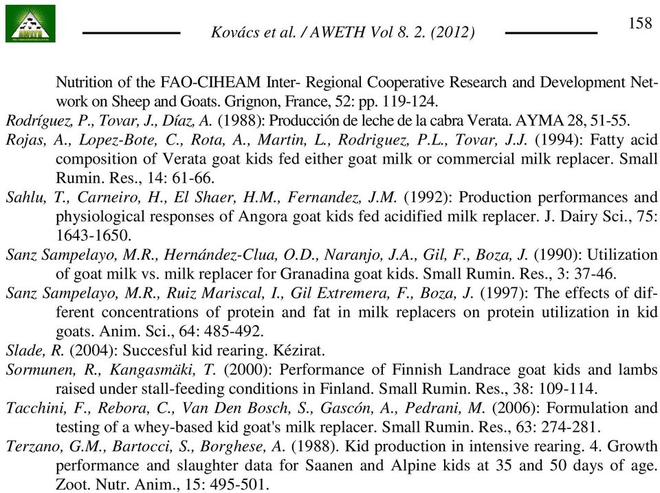 J. (1994): Fatty acid composition of Verata goat kids fed either goat milk or commercial milk replacer. Small Rumin. Res., 14: 61-66. Sahlu, T., Carneiro, H., El Shaer, H.M.