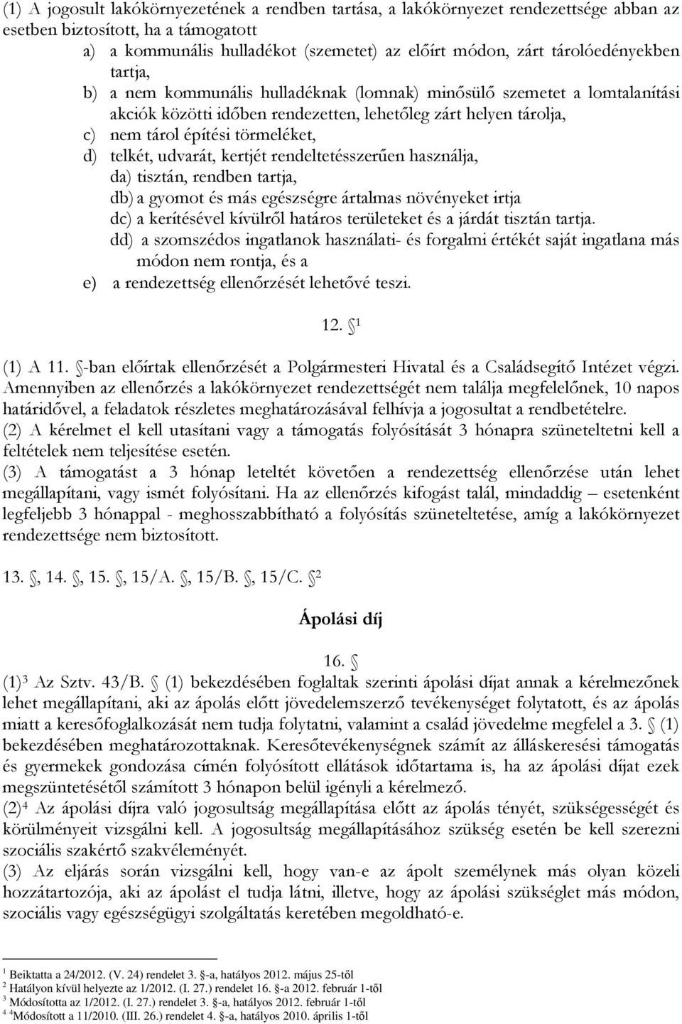 d) telkét, udvarát, kertjét rendeltetésszerűen használja, da) tisztán, rendben tartja, db) a gyomot és más egészségre ártalmas növényeket irtja dc) a kerítésével kívülről határos területeket és a