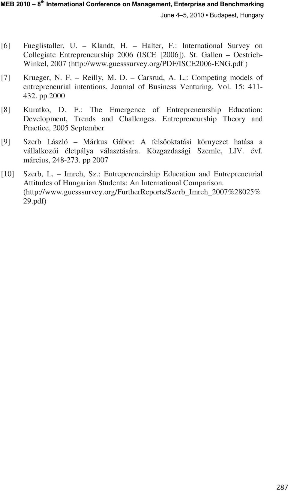 Entrepreneurship Theory and Practice, 2005 September [9] Szerb László Márkus Gábor: A fels oktatási környezet hatása a életpálya választására. Közgazdasági Szemle, LIV. évf. március, 248-273.