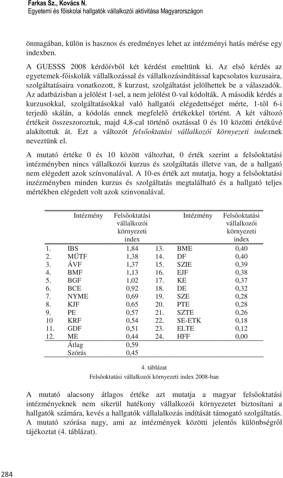 Az adatbázisban a jelölést 1-sel, a nem jelölést 0-val kódolták.