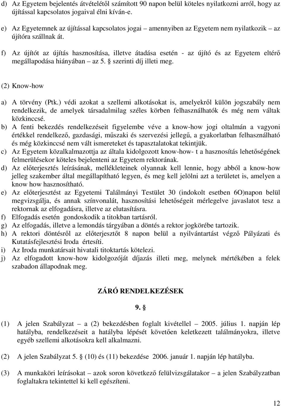 f) Az újítót az újítás hasznosítása, illetve átadása esetén - az újító és az Egyetem eltér megállapodása hiányában az 5. szerinti díj illeti meg. (2) Know-how a) A törvény (Ptk.