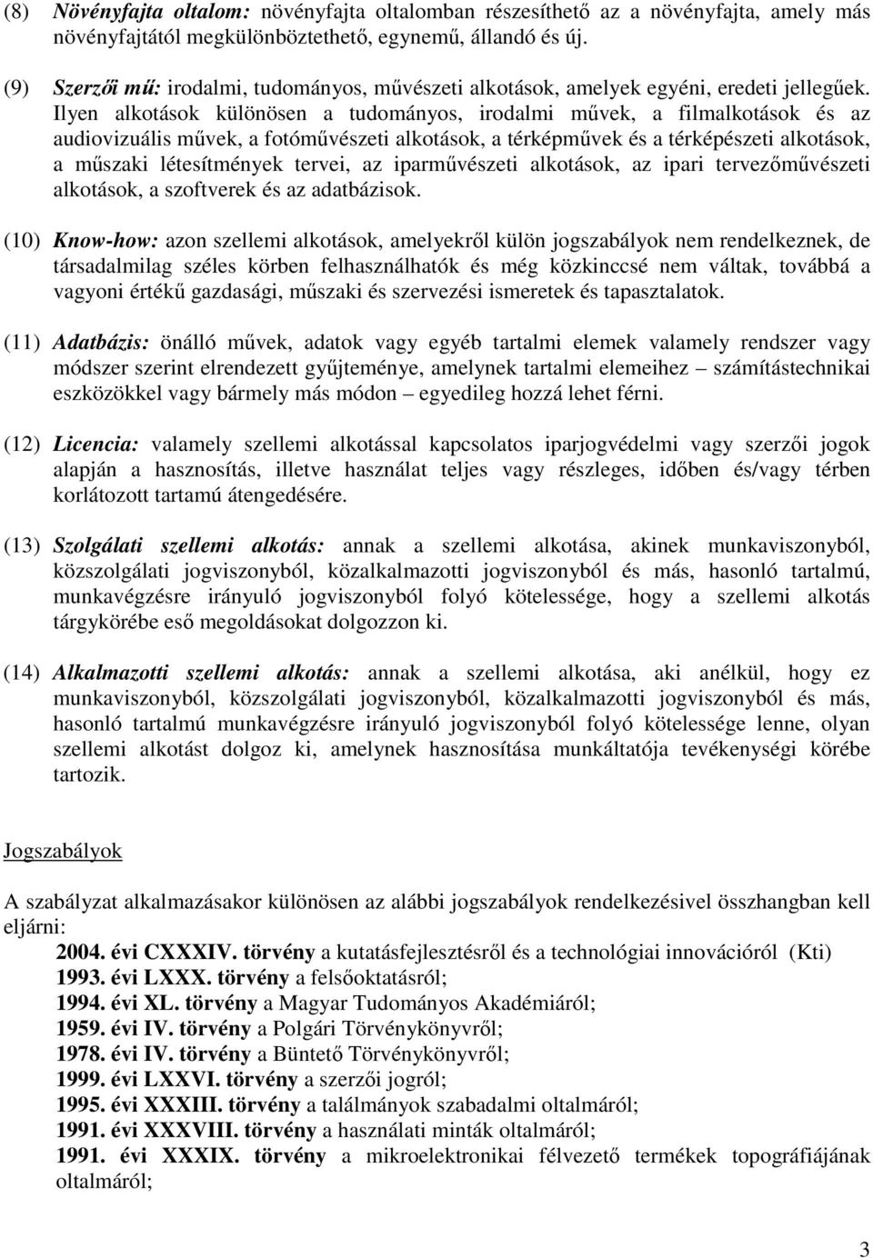 Ilyen alkotások különösen a tudományos, irodalmi mvek, a filmalkotások és az audiovizuális mvek, a fotómvészeti alkotások, a térképmvek és a térképészeti alkotások, a mszaki létesítmények tervei, az