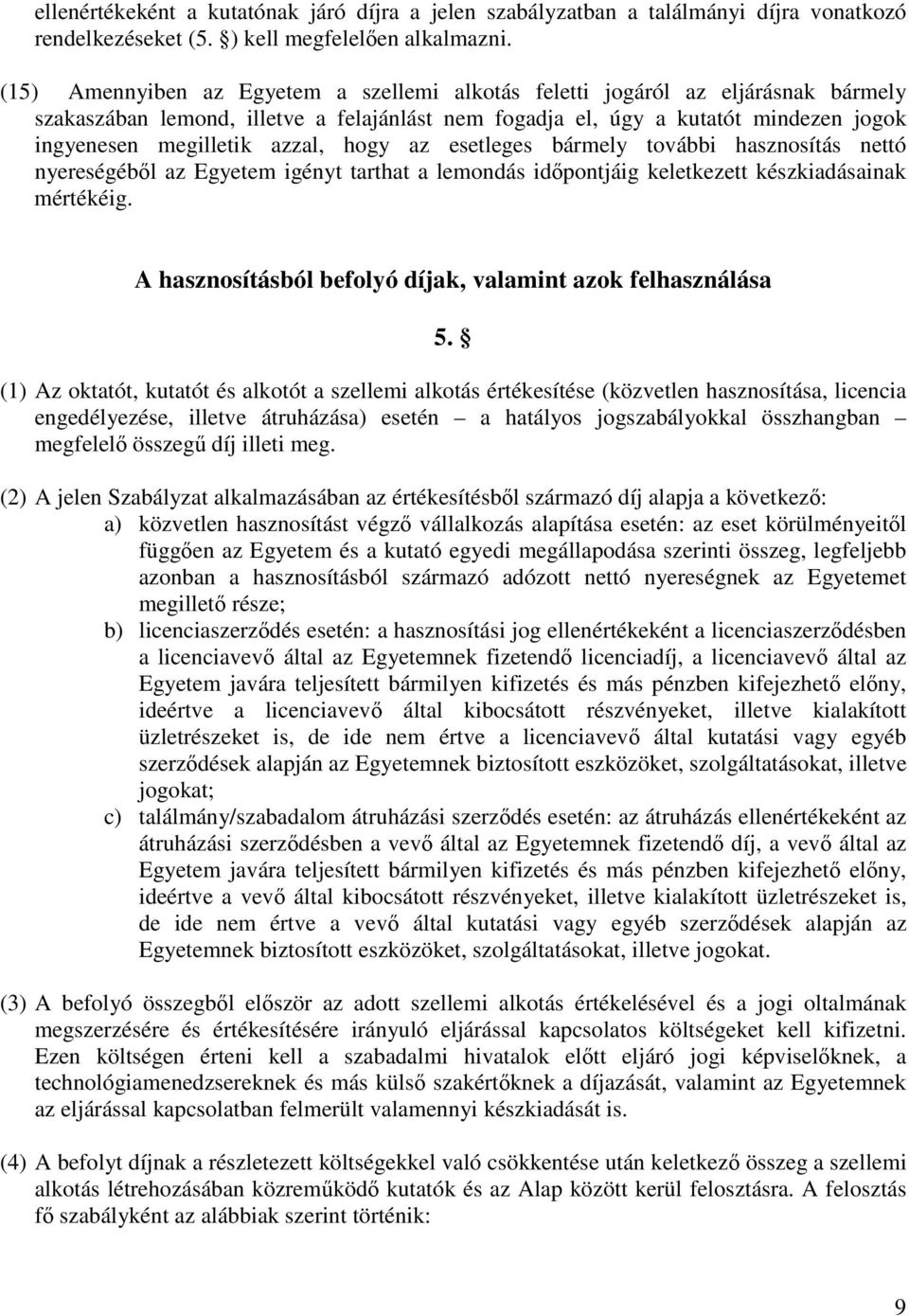 hogy az esetleges bármely további hasznosítás nettó nyereségébl az Egyetem igényt tarthat a lemondás idpontjáig keletkezett készkiadásainak mértékéig.