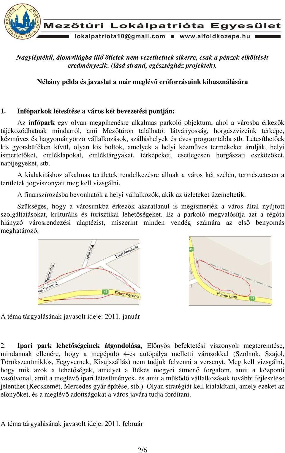 Infóparkok létesítése a város két bevezetési pontján: Az infópark egy olyan megpihenésre alkalmas parkoló objektum, ahol a városba érkezık tájékozódhatnak mindarról, ami Mezıtúron található: