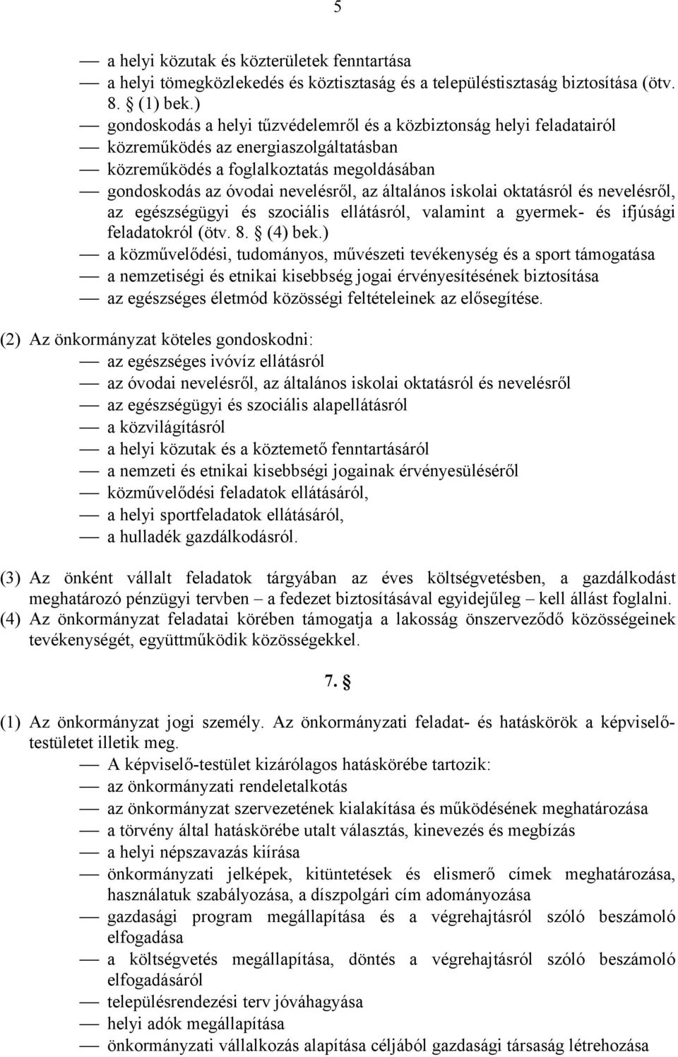 általános iskolai oktatásról és nevelésről, az egészségügyi és szociális ellátásról, valamint a gyermek- és ifjúsági feladatokról (ötv. 8. (4) bek.